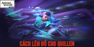 Cách Lên Đồ Cho Quillen Mạnh Nhất Game Liên Quân Mobile