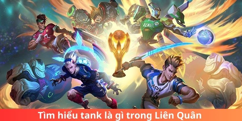 Tìm hiểu tank là gì trong Liên Quân 