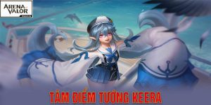 Tâm Điểm Tướng Keera - Hướng Dẫn Chơi Cho Mọi Game Thủ