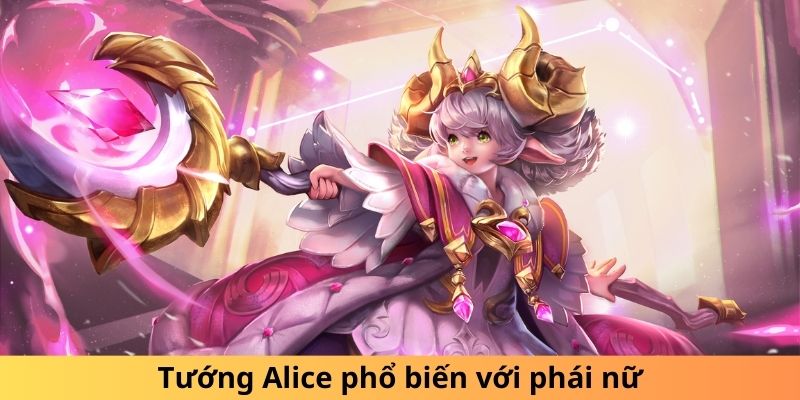 Tướng Alice phổ biến với phái nữ