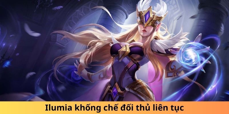 Ilumia khống chế đối thủ liên tục