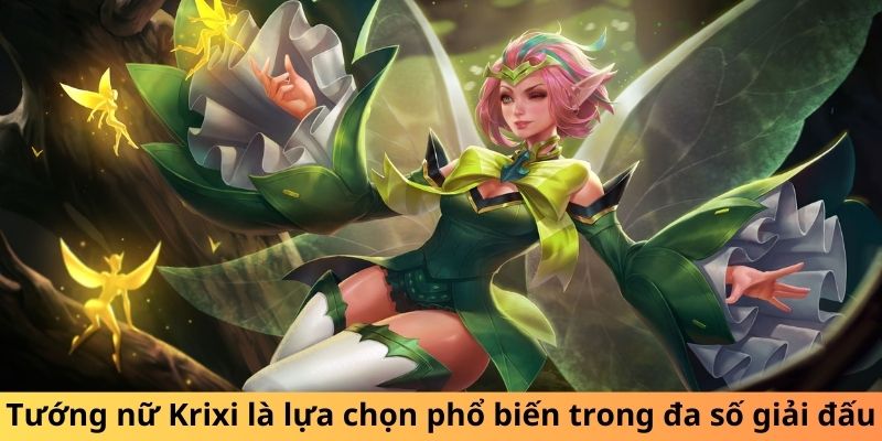 Tướng nữ Krixi là lựa chọn phổ biến trong đa số giải đấu